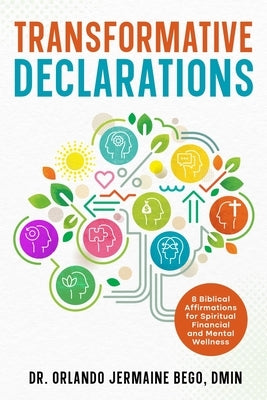 Transformative Declarations: 8 Biblical Affirmations for Spiritual Financial and Mental Wellness by Bego, Orlando