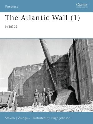 The Atlantic Wall (1): France by Zaloga, Steven J.