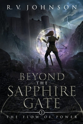 Beyond the Sapphire Gate: The Flow of Power by Johnson, R. V.