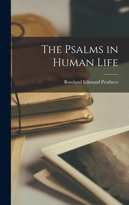 The Psalms in Human Life by Prothero, Rowland Edmund