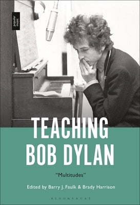 Teaching Bob Dylan: "Multitudes" by Faulk, Barry J.