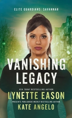 Vanishing Legacy: An Elite Guardians Novel by Eason, Lynette