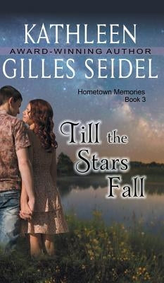 Till the Stars Fall (Hometown Memories, Book 3) by Gilles Seidel, Kathleen