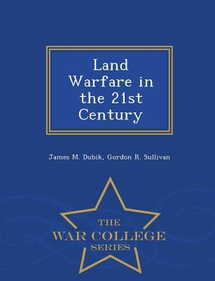 Land Warfare in the 21st Century - War College Series by Dubik, James M.