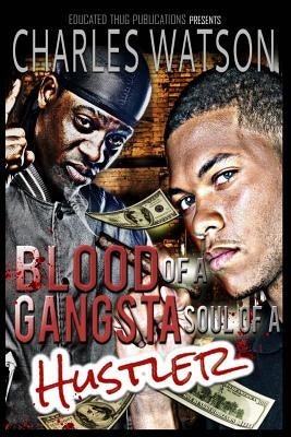 Blood Of A Gangsta Soul Of A Hustler by Watson, Charles