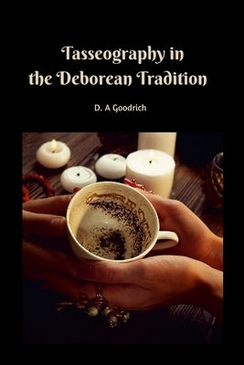 Tasseography in the Deborean Tradition by Goodrich, D. a.