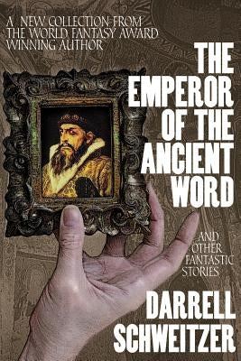 The Emperor of the Ancient Word and Other Fantastic Stories by Schweitzer, Darrell