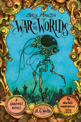 Chris Mould's War of the Worlds: A Graphic Novel by Wells, H. G.