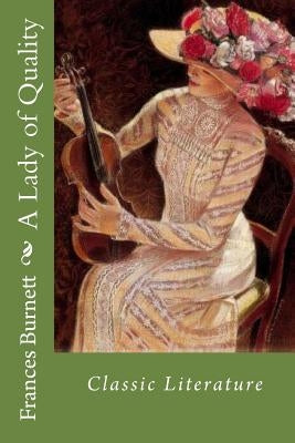 A Lady of Quality: Classic Literature by Burnett, Frances Hodgson