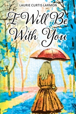 I Will Be with You by Larmon, Laurie Curtis