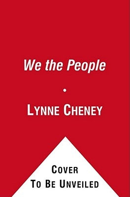 We the People: The Story of Our Constitution by Cheney, Lynne