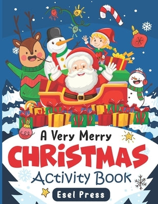 A Very Merry Christmas Activity Book: Coloring Books for Kids Christmas Games Christmas Books for Children Cool Christmas Gifts for kids by Press, Esel