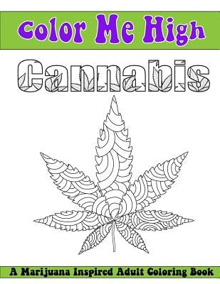 Color Me High Cannabis: An Adult Coloring Book by Ingrias, Beth