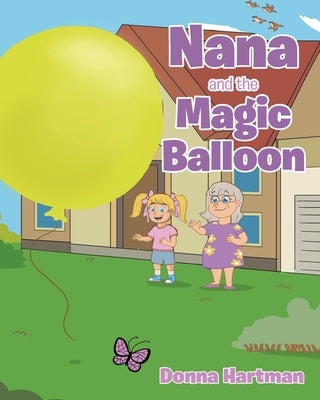 Nana and the Magic Balloon by Hartman, Donna