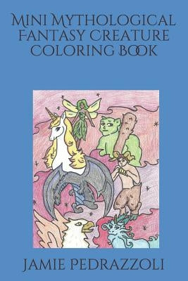 Mini Mythological Fantasy Creature Coloring Book by Pedrazzoli, Jamie