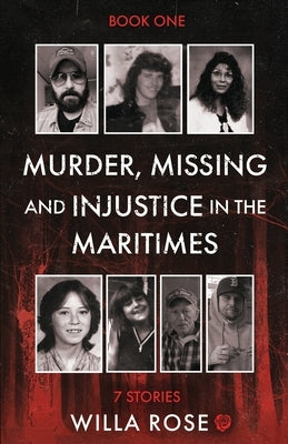 Murder, Missing and Injustice in the Maritimes: 7 Stories by Rose, Willa