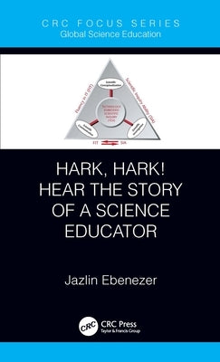 Hark, Hark! Hear the Story of a Science Educator by Ebenezer, Jazlin