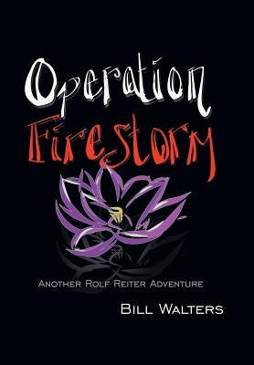 Operation Firestorm: Another Rolf Reiter Adventure by Walters, Bill