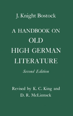 A Handbook on Old High German Literature by Bostock, J. Knight