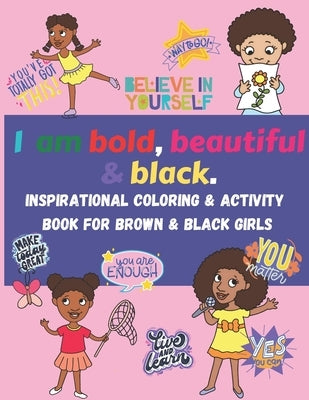 I am bold, beautiful & black. Inspirational Coloring & Activity Book for Brown & Black Girls: Coloring, mazes, word search, word scramble, positive af by Harris, Bev