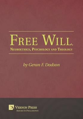 Free Will, Neuroethics, Psychology and Theology by Dodson, Geran F.