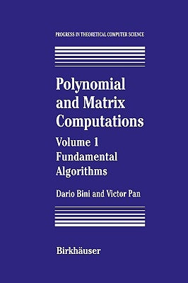 Polynomial and Matrix Computations: Fundamental Algorithms by Bini, Dario