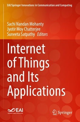 Internet of Things and Its Applications by Nandan Mohanty, Sachi