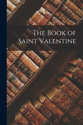 The Book of Saint Valentine by Anonymous