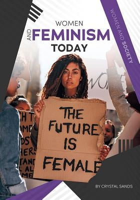 Women and Feminism Today by Sands, Crystal