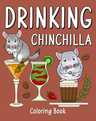 Drinking Chinchilla Coloring Book: Recipes Menu Coffee Cocktail Smoothie Frappe and Drinks by Paperland