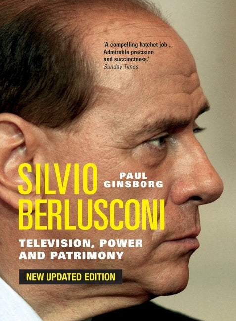 Silvio Berlusconi: Television, Power and Patrimony by Ginsborg, Paul