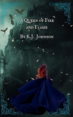 A Queen of Fire and Flame by Johnson, K. J.