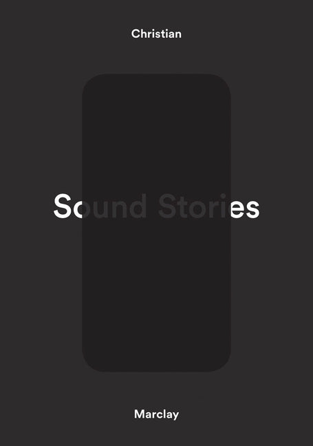 Christian Marclay: Sound Stories by Marclay, Christian