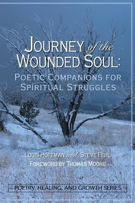 Journey of the Wounded Soul: Poetic Companions for Spiritual Struggles by Hoffman, Louis