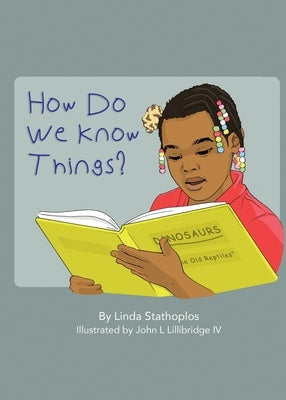 How Do We Know Things? by Stathoplos, Linda