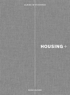 Housing+: On Thresholds, Transitions, and Transparencies by Wietzorrek, Ulrike