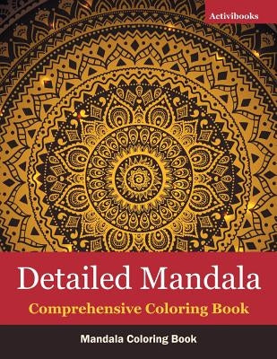 Detailed Mandala Comprehensive Coloring Book: Mandala Coloring Book by Activibooks