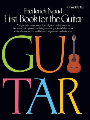 First Book for the Guitar: Complete Text by Noad, Frederick