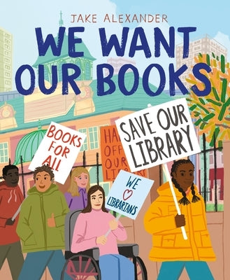 We Want Our Books: Rosa's Fight to Save the Library by Alexander, Jake