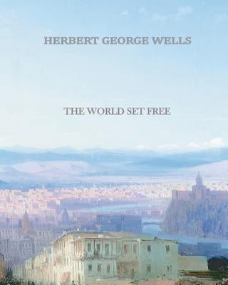 The World Set Free by Wells, Herbert George