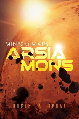 Mines of Mars: Arsia Mons by Sphar, Robert