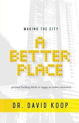 Making the City a Better Place by Koop, David K.