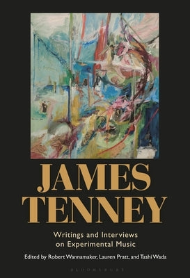 James Tenney: Writings and Interviews on Experimental Music by Wannamaker, Robert