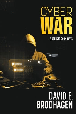 Cyber War: A Spencer Cook Novel by Brodhagen, David E.