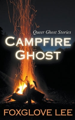 Campfire Ghost by Lee, Foxglove