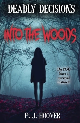 Deadly Decisions: Into the Woods by Hoover, P. J.