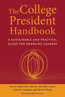 The College President Handbook: A Sustainable and Practical Guide for Emerging Leaders by Antony, James Soto