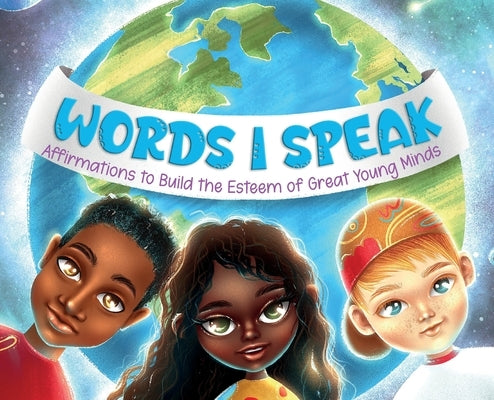 Words I Speak: Affirmations to Build the Esteem of Great Young Minds by Raiford, Carmella