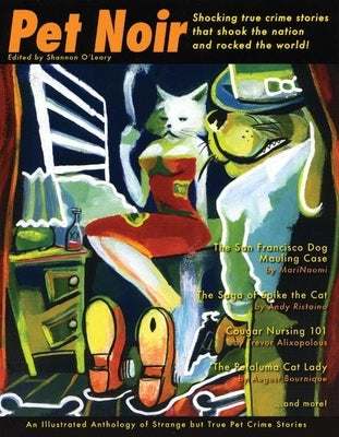 Pet Noir: An Anthology of Strange But True Pet Crime Stories by O'Leary, Shannon