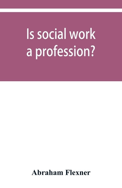 Is social work a profession? by Flexner, Abraham